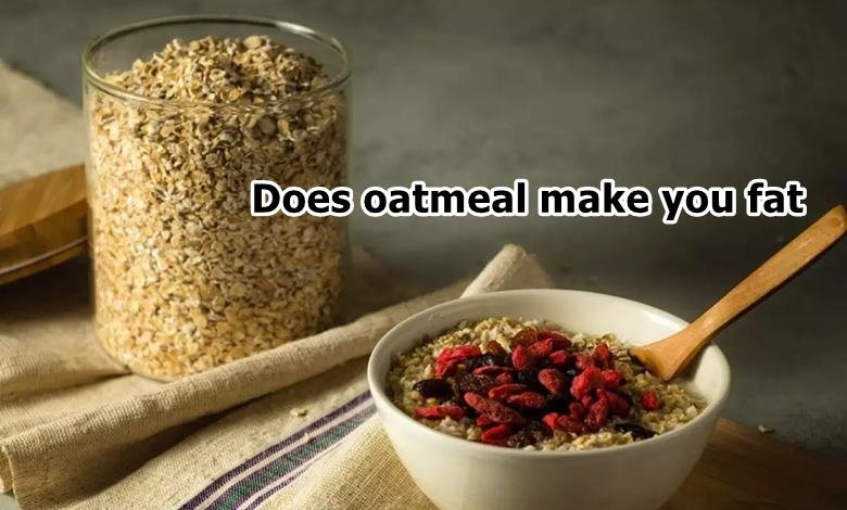 Does oatmeal make you fat