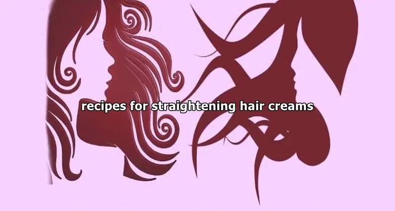 recipes for straightening hair creams